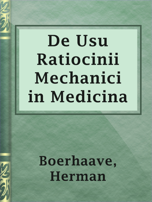 Title details for De Usu Ratiocinii Mechanici in Medicina by Herman Boerhaave - Available